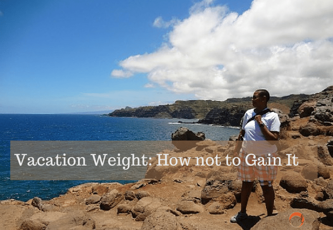 Vacation Weight: How not to Gain it